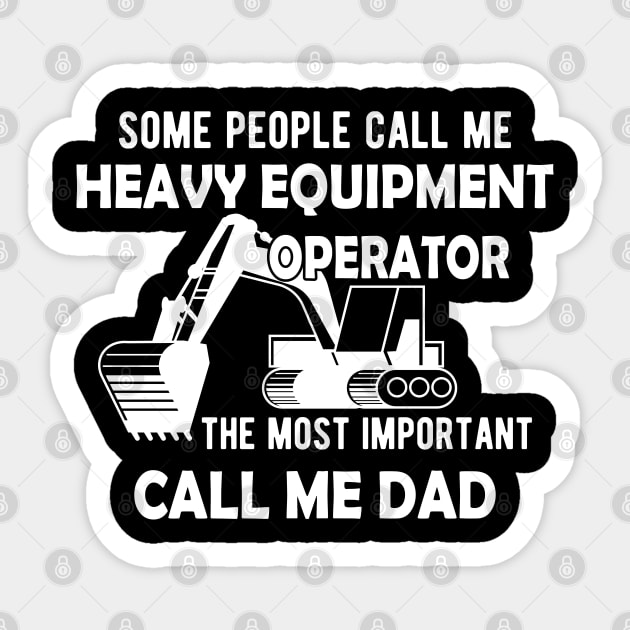 Heavy Equipment Operator - The most important call me Dad Sticker by KC Happy Shop